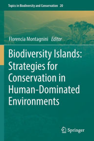 Title: Biodiversity Islands: Strategies for Conservation in Human-Dominated Environments, Author: Florencia Montagnini