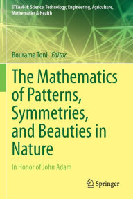 Title: The Mathematics of Patterns, Symmetries, and Beauties in Nature: In Honor of John Adam, Author: Bourama Toni