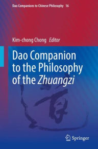 Title: Dao Companion to the Philosophy of the Zhuangzi, Author: Kim-chong Chong
