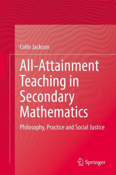 All-Attainment Teaching in Secondary Mathematics: Philosophy, Practice and Social Justice