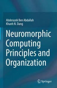 Title: Neuromorphic Computing Principles and Organization, Author: Abderazek Ben Abdallah