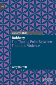 Title: Robbery: The Tipping Point Between Theft and Violence, Author: Amy Burrell