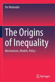 Title: The Origins of Inequality: Mechanisms, Models, Policy, Author: Per Molander