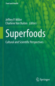Title: Superfoods: Cultural and Scientific Perspectives, Author: Jeffrey P. Miller
