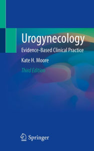 Title: Urogynecology: Evidence-Based Clinical Practice, Author: Kate H. Moore