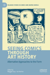 Title: Seeing Comics through Art History: Alternative Approaches to the Form, Author: Maggie Gray