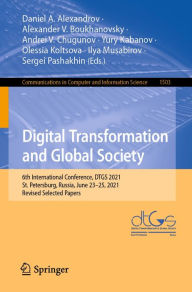 Title: Digital Transformation and Global Society: 6th International Conference, DTGS 2021, St. Petersburg, Russia, June 23-25, 2021, Revised Selected Papers, Author: Daniel A. Alexandrov