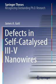 Title: Defects in Self-Catalysed III-V Nanowires, Author: James A. Gott