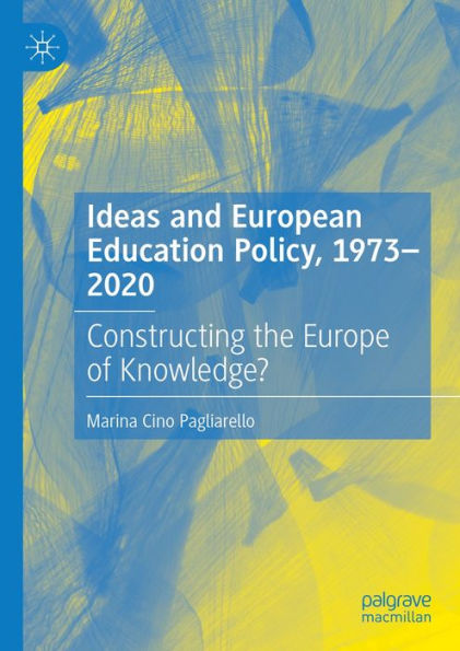 Ideas and European Education Policy, 1973-2020: Constructing the Europe of Knowledge?