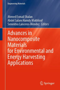 Title: Advances in Nanocomposite Materials for Environmental and Energy Harvesting Applications, Author: Ahmed Esmail Shalan