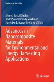 Title: Advances in Nanocomposite Materials for Environmental and Energy Harvesting Applications, Author: Ahmed Esmail Shalan