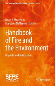 Title: Handbook of Fire and the Environment: Impacts and Mitigation, Author: Brian J. Meacham