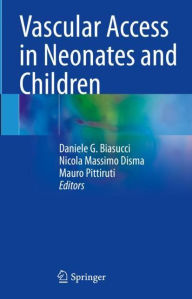Title: Vascular Access in Neonates and Children, Author: Daniele G. Biasucci