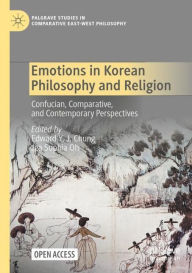 Title: Emotions in Korean Philosophy and Religion: Confucian, Comparative, and Contemporary Perspectives, Author: Edward Y. J. Chung