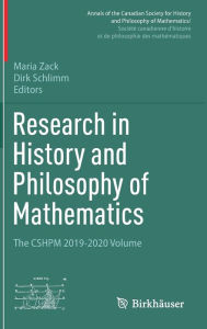 Title: Research in History and Philosophy of Mathematics: The CSHPM 2019-2020 Volume, Author: Maria Zack