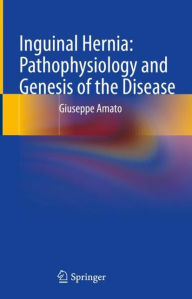 Title: Inguinal Hernia: Pathophysiology and Genesis of the Disease, Author: Giuseppe Amato