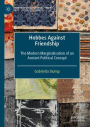 Hobbes Against Friendship: The Modern Marginalisation of an Ancient Political Concept