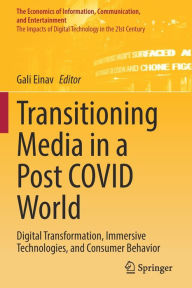 Title: Transitioning Media in a Post COVID World: Digital Transformation, Immersive Technologies, and Consumer Behavior, Author: Gali Einav