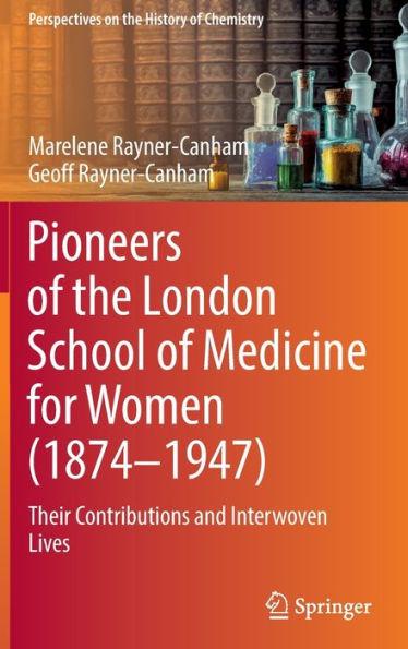 Pioneers of the London School of Medicine for Women (1874-1947): Their Contributions and Interwoven Lives