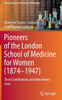 Pioneers of the London School of Medicine for Women (1874-1947): Their Contributions and Interwoven Lives