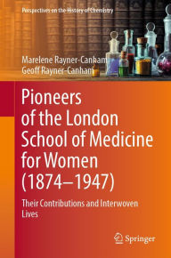 Title: Pioneers of the London School of Medicine for Women (1874-1947): Their Contributions and Interwoven Lives, Author: Marelene Rayner-Canham