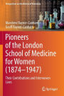 Pioneers of the London School of Medicine for Women (1874-1947): Their Contributions and Interwoven Lives