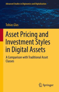 Title: Asset Pricing and Investment Styles in Digital Assets: A Comparison with Traditional Asset Classes, Author: Tobias Glas