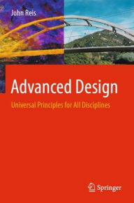 Title: Advanced Design: Universal Principles for All Disciplines, Author: John Reis