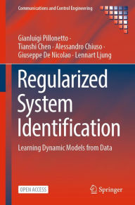 Title: Regularized System Identification: Learning Dynamic Models from Data, Author: Gianluigi Pillonetto