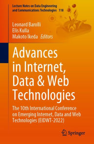 Title: Advances in Internet, Data & Web Technologies: The 10th International Conference on Emerging Internet, Data and Web Technologies (EIDWT-2022), Author: Leonard Barolli