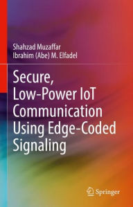 Title: Secure, Low-Power IoT Communication Using Edge-Coded Signaling, Author: Shahzad Muzaffar