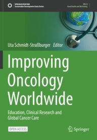 Title: Improving Oncology Worldwide: Education, Clinical Research and Global Cancer Care, Author: Uta Schmidt-Straïburger