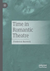 Title: Time in Romantic Theatre, Author: Frederick Burwick