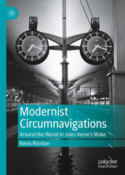 Modernist Circumnavigations: Around the World in Jules Verne's Wake