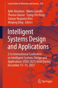 Title: Intelligent Systems Design and Applications: 21st International Conference on Intelligent Systems Design and Applications (ISDA 2021) Held During December 13-15, 2021, Author: Ajith Abraham