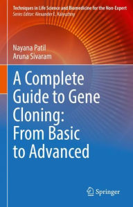 Title: A Complete Guide to Gene Cloning: From Basic to Advanced, Author: Nayana Patil