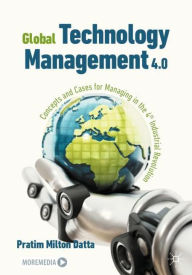 Title: Global Technology Management 4.0: Concepts and Cases for Managing in the 4th Industrial Revolution, Author: Pratim Milton Datta