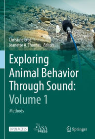 Title: Exploring Animal Behavior Through Sound: Volume 1: Methods, Author: Christine Erbe