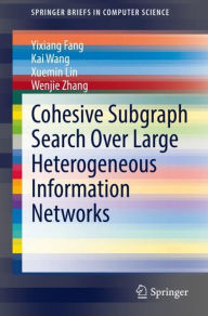 Title: Cohesive Subgraph Search Over Large Heterogeneous Information Networks, Author: Yixiang Fang