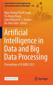 Title: Artificial Intelligence in Data and Big Data Processing: Proceedings of ICABDE 2021, Author: Ngoc Hoang Thanh Dang