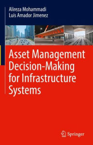 Title: Asset Management Decision-Making For Infrastructure Systems, Author: Alireza Mohammadi