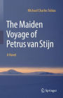 The Maiden Voyage of Petrus van Stijn: A Novel