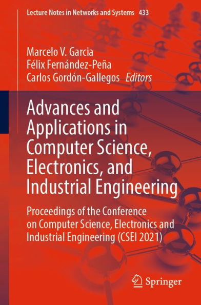 Advances and Applications in Computer Science, Electronics, and Industrial Engineering: Proceedings of the Conference on Computer Science, Electronics and Industrial Engineering (CSEI 2021)
