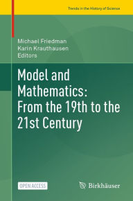 Title: Model and Mathematics: From the 19th to the 21st Century, Author: Michael Friedman