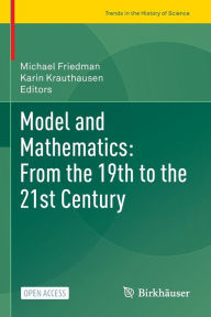 Title: Model and Mathematics: From the 19th to the 21st Century, Author: Michael Friedman