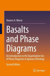 Title: Basalts and Phase Diagrams: An Introduction to the Quantitative Use of Phase Diagrams in Igneous Petrology, Author: Stearns A. Morse