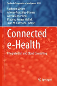 Title: Connected e-Health: Integrated IoT and Cloud Computing, Author: Sushruta Mishra