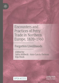 Title: Encounters and Practices of Petty Trade in Northern Europe, 1820-1960: Forgotten Livelihoods, Author: Jutta Ahlbeck