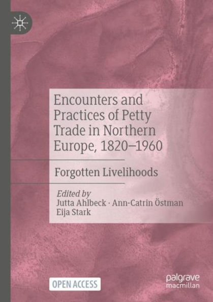 Encounters and Practices of Petty Trade in Northern Europe, 1820-1960: Forgotten Livelihoods