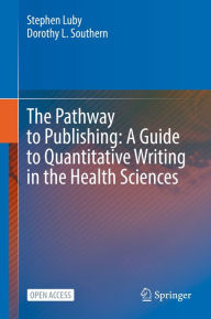 Title: The Pathway to Publishing: A Guide to Quantitative Writing in the Health Sciences, Author: Stephen Luby